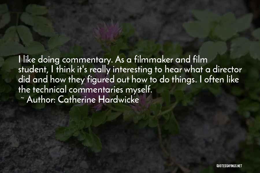 Catherine Hardwicke Quotes: I Like Doing Commentary. As A Filmmaker And Film Student, I Think It's Really Interesting To Hear What A Director