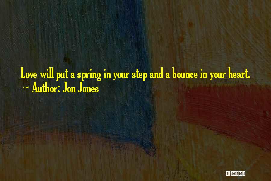 Jon Jones Quotes: Love Will Put A Spring In Your Step And A Bounce In Your Heart.
