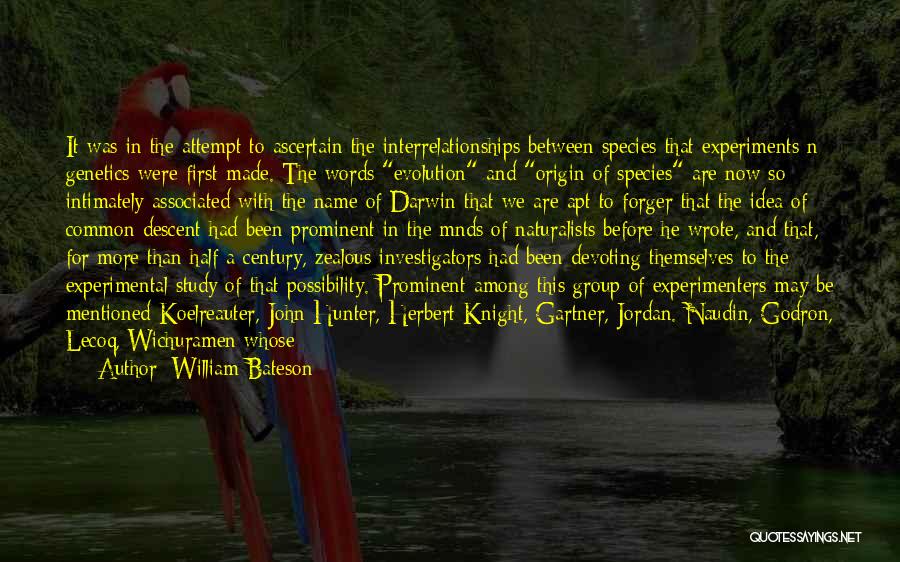 William Bateson Quotes: It Was In The Attempt To Ascertain The Interrelationships Between Species That Experiments N Genetics Were First Made. The Words