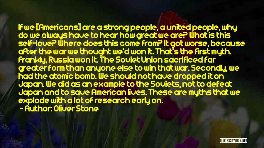 Oliver Stone Quotes: If We [americans] Are A Strong People, A United People, Why Do We Always Have To Hear How Great We