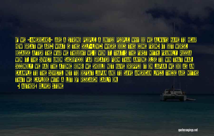 Oliver Stone Quotes: If We [americans] Are A Strong People, A United People, Why Do We Always Have To Hear How Great We