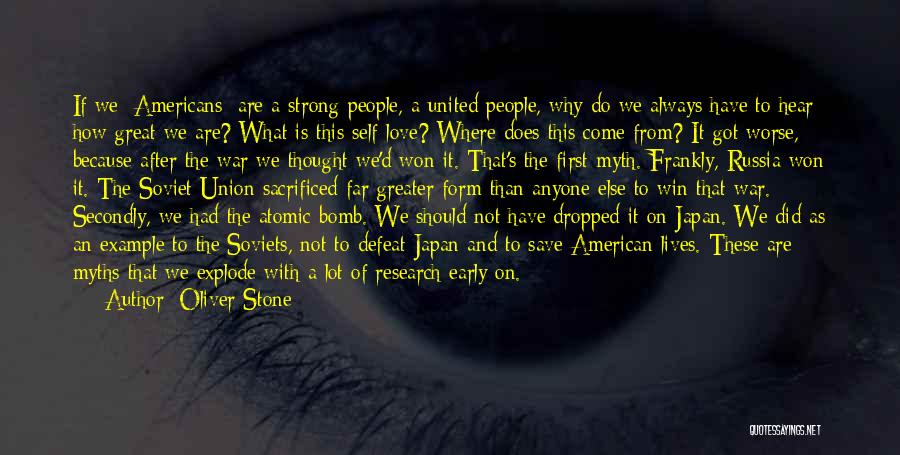 Oliver Stone Quotes: If We [americans] Are A Strong People, A United People, Why Do We Always Have To Hear How Great We