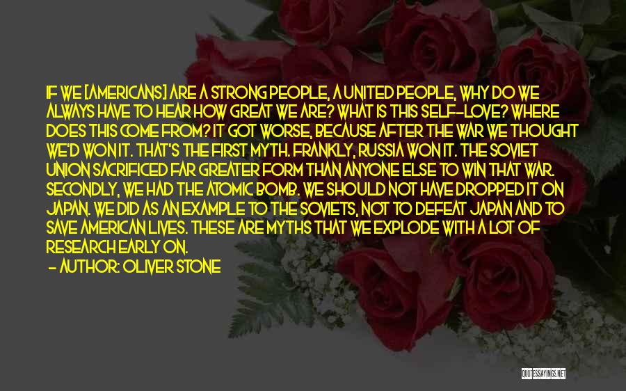 Oliver Stone Quotes: If We [americans] Are A Strong People, A United People, Why Do We Always Have To Hear How Great We