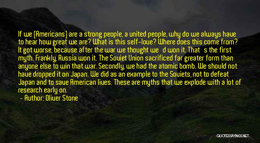 Oliver Stone Quotes: If We [americans] Are A Strong People, A United People, Why Do We Always Have To Hear How Great We