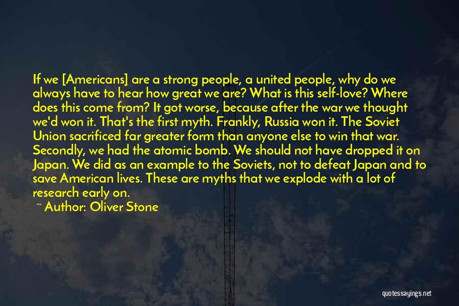 Oliver Stone Quotes: If We [americans] Are A Strong People, A United People, Why Do We Always Have To Hear How Great We