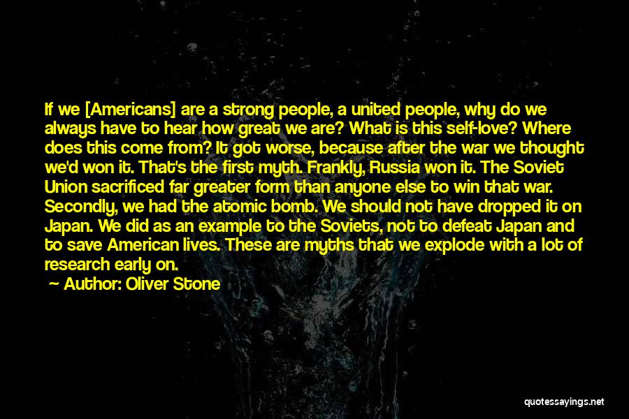 Oliver Stone Quotes: If We [americans] Are A Strong People, A United People, Why Do We Always Have To Hear How Great We