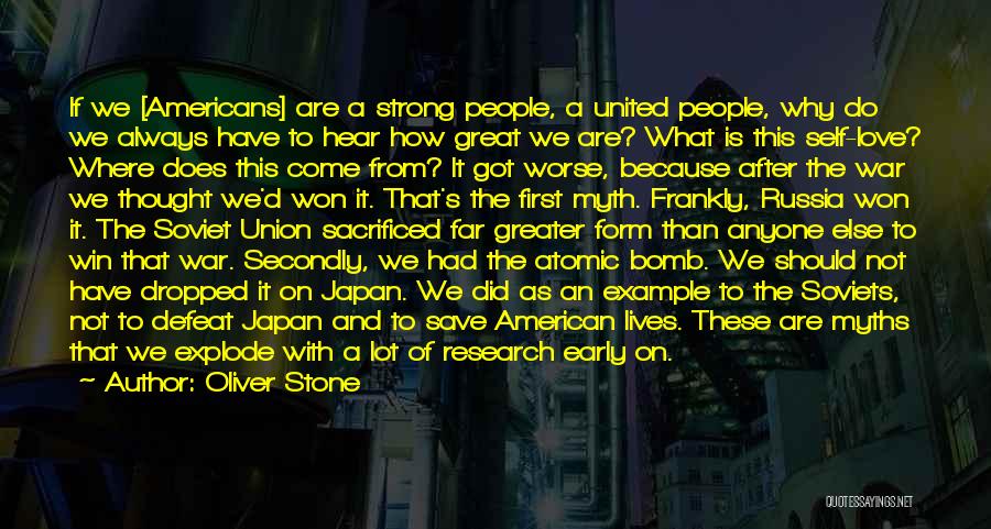 Oliver Stone Quotes: If We [americans] Are A Strong People, A United People, Why Do We Always Have To Hear How Great We