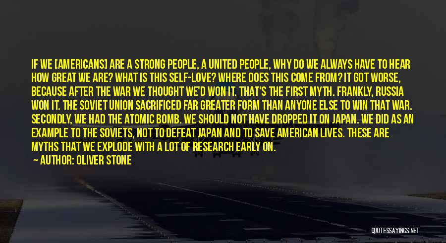 Oliver Stone Quotes: If We [americans] Are A Strong People, A United People, Why Do We Always Have To Hear How Great We