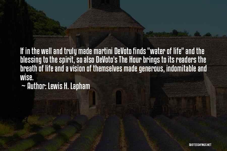 Lewis H. Lapham Quotes: If In The Well And Truly Made Martini Devoto Finds Water Of Life And The Blessing To The Spirit, So