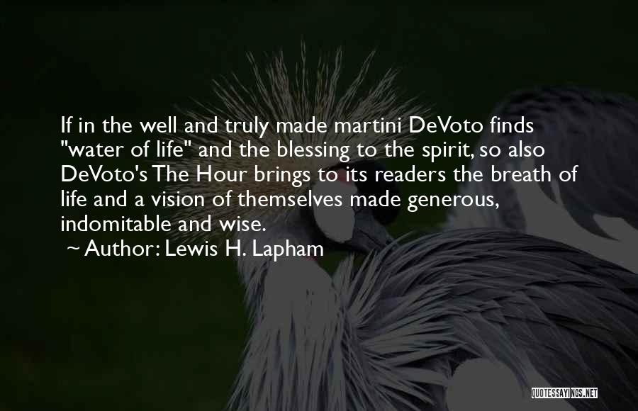 Lewis H. Lapham Quotes: If In The Well And Truly Made Martini Devoto Finds Water Of Life And The Blessing To The Spirit, So