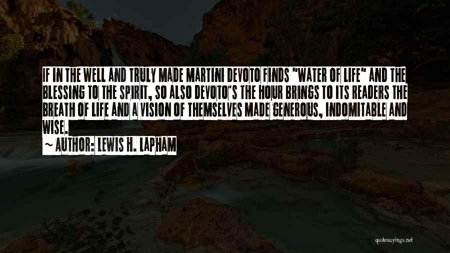 Lewis H. Lapham Quotes: If In The Well And Truly Made Martini Devoto Finds Water Of Life And The Blessing To The Spirit, So