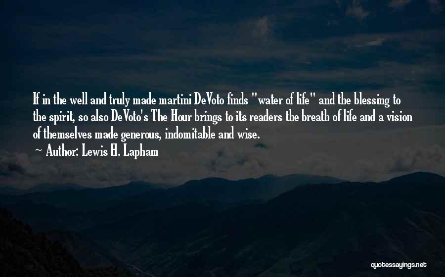 Lewis H. Lapham Quotes: If In The Well And Truly Made Martini Devoto Finds Water Of Life And The Blessing To The Spirit, So