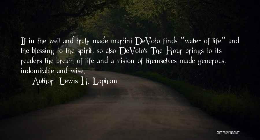 Lewis H. Lapham Quotes: If In The Well And Truly Made Martini Devoto Finds Water Of Life And The Blessing To The Spirit, So