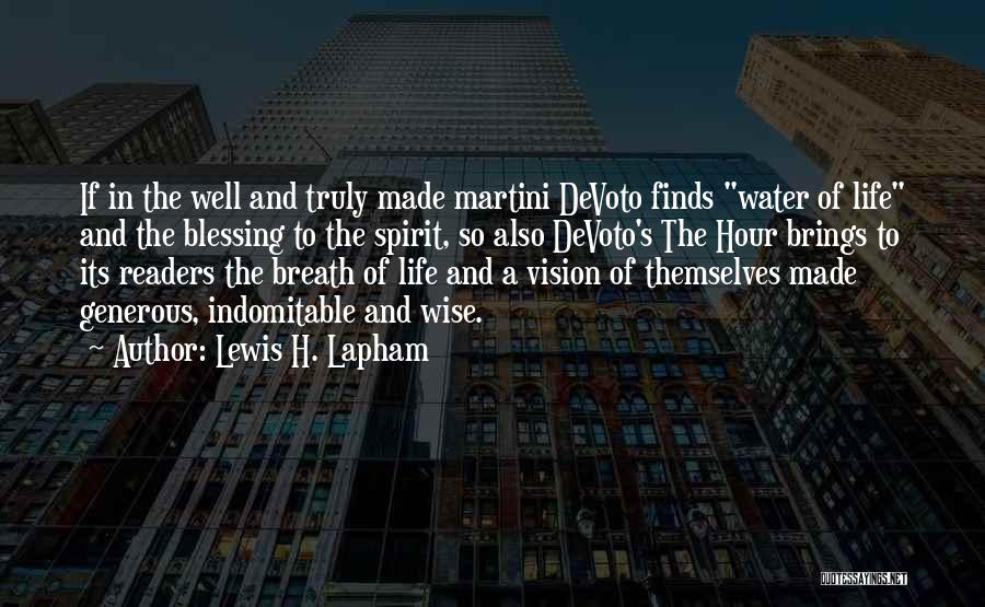 Lewis H. Lapham Quotes: If In The Well And Truly Made Martini Devoto Finds Water Of Life And The Blessing To The Spirit, So