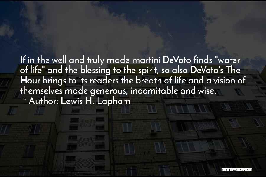 Lewis H. Lapham Quotes: If In The Well And Truly Made Martini Devoto Finds Water Of Life And The Blessing To The Spirit, So