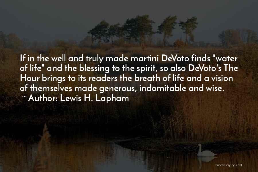 Lewis H. Lapham Quotes: If In The Well And Truly Made Martini Devoto Finds Water Of Life And The Blessing To The Spirit, So