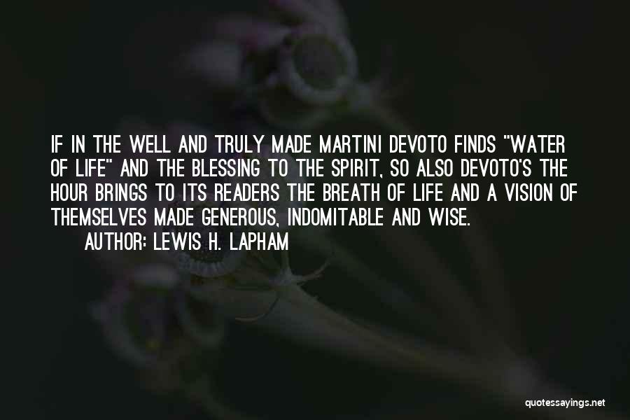 Lewis H. Lapham Quotes: If In The Well And Truly Made Martini Devoto Finds Water Of Life And The Blessing To The Spirit, So