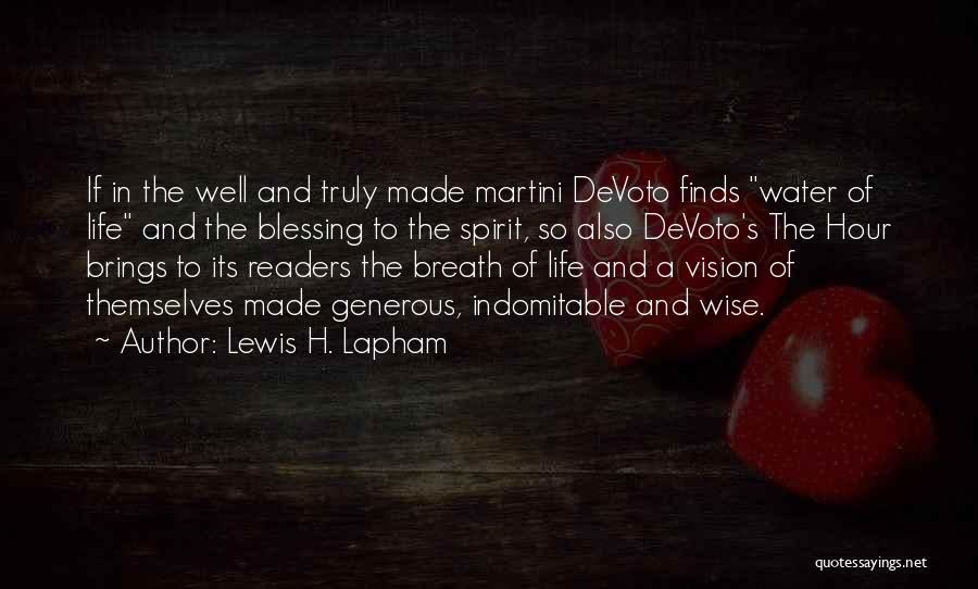 Lewis H. Lapham Quotes: If In The Well And Truly Made Martini Devoto Finds Water Of Life And The Blessing To The Spirit, So