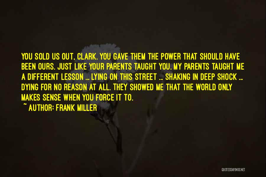 Frank Miller Quotes: You Sold Us Out, Clark. You Gave Them The Power That Should Have Been Ours. Just Like Your Parents Taught