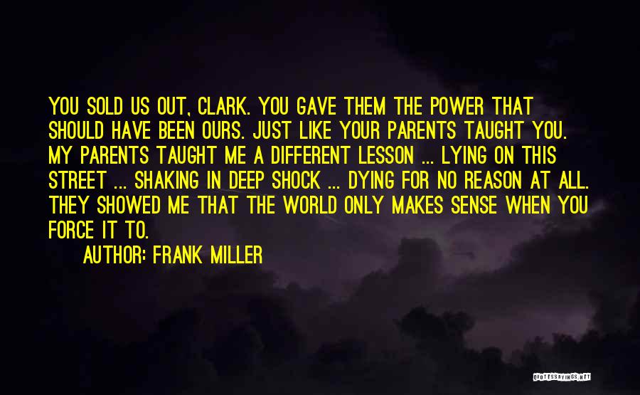 Frank Miller Quotes: You Sold Us Out, Clark. You Gave Them The Power That Should Have Been Ours. Just Like Your Parents Taught