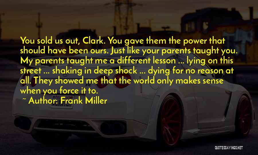 Frank Miller Quotes: You Sold Us Out, Clark. You Gave Them The Power That Should Have Been Ours. Just Like Your Parents Taught