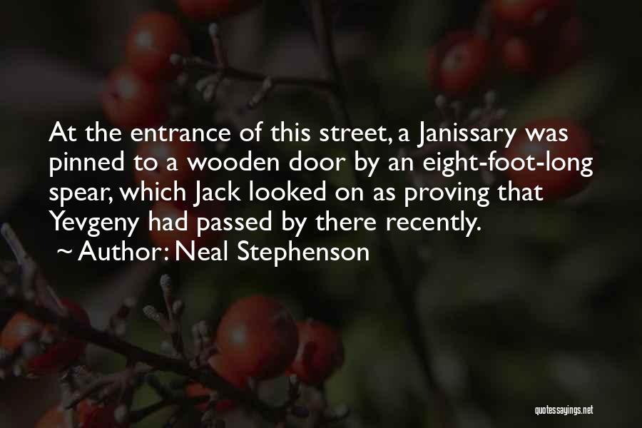 Neal Stephenson Quotes: At The Entrance Of This Street, A Janissary Was Pinned To A Wooden Door By An Eight-foot-long Spear, Which Jack