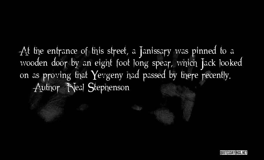 Neal Stephenson Quotes: At The Entrance Of This Street, A Janissary Was Pinned To A Wooden Door By An Eight-foot-long Spear, Which Jack