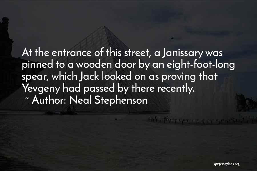 Neal Stephenson Quotes: At The Entrance Of This Street, A Janissary Was Pinned To A Wooden Door By An Eight-foot-long Spear, Which Jack