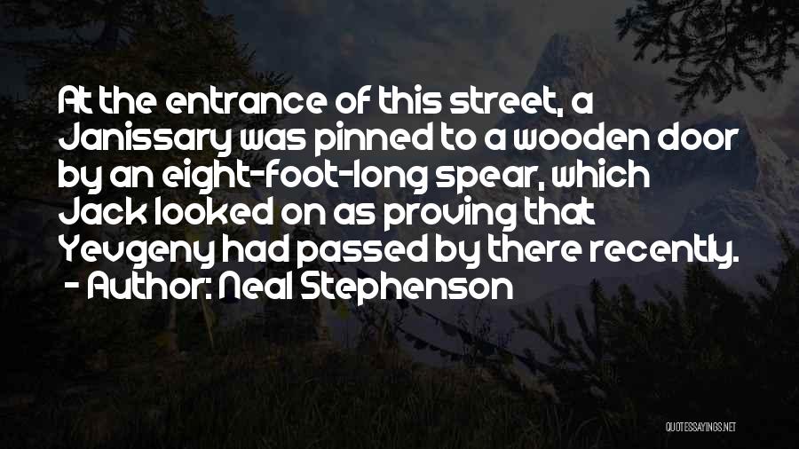 Neal Stephenson Quotes: At The Entrance Of This Street, A Janissary Was Pinned To A Wooden Door By An Eight-foot-long Spear, Which Jack