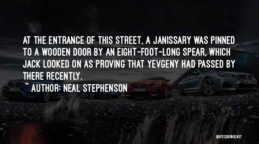 Neal Stephenson Quotes: At The Entrance Of This Street, A Janissary Was Pinned To A Wooden Door By An Eight-foot-long Spear, Which Jack