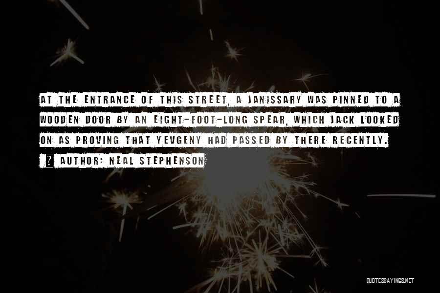 Neal Stephenson Quotes: At The Entrance Of This Street, A Janissary Was Pinned To A Wooden Door By An Eight-foot-long Spear, Which Jack