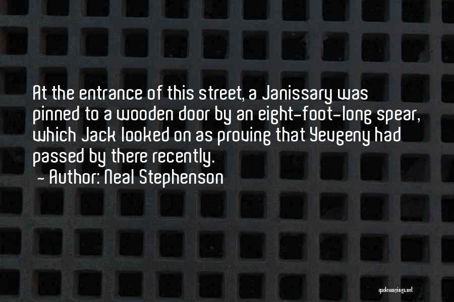 Neal Stephenson Quotes: At The Entrance Of This Street, A Janissary Was Pinned To A Wooden Door By An Eight-foot-long Spear, Which Jack