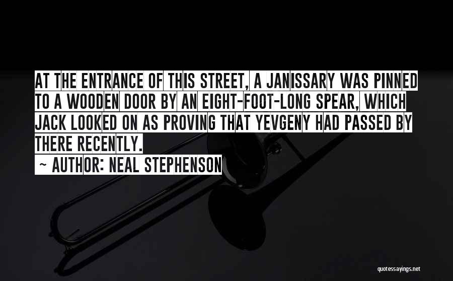Neal Stephenson Quotes: At The Entrance Of This Street, A Janissary Was Pinned To A Wooden Door By An Eight-foot-long Spear, Which Jack