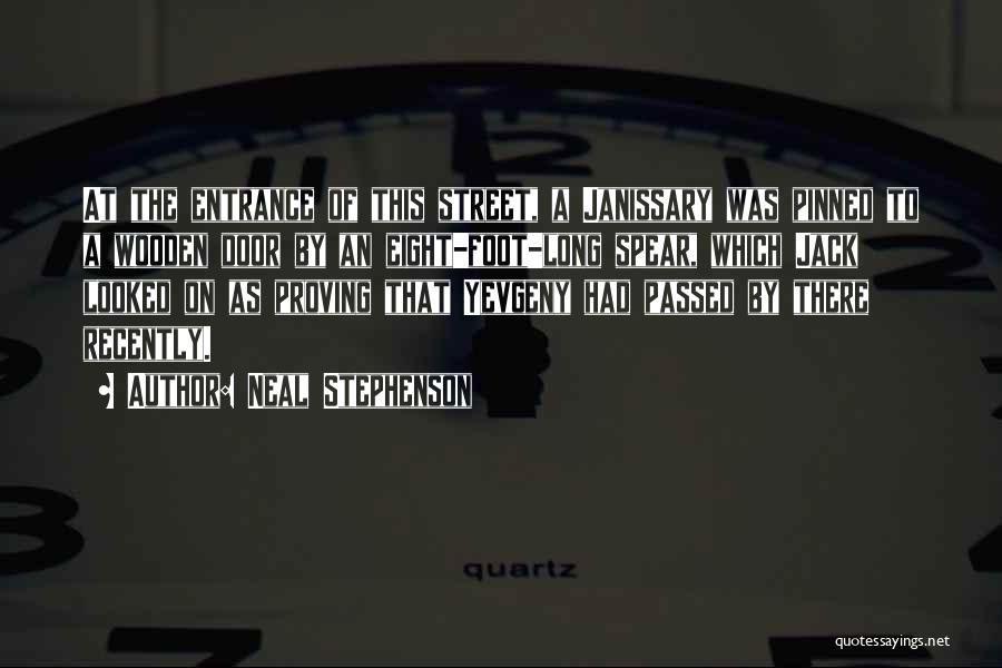 Neal Stephenson Quotes: At The Entrance Of This Street, A Janissary Was Pinned To A Wooden Door By An Eight-foot-long Spear, Which Jack
