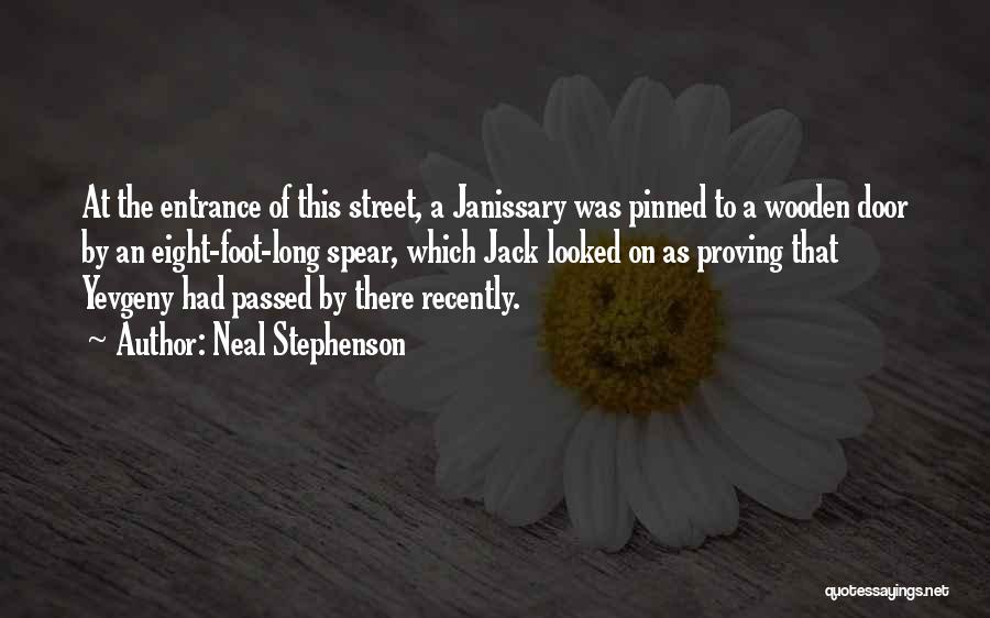 Neal Stephenson Quotes: At The Entrance Of This Street, A Janissary Was Pinned To A Wooden Door By An Eight-foot-long Spear, Which Jack
