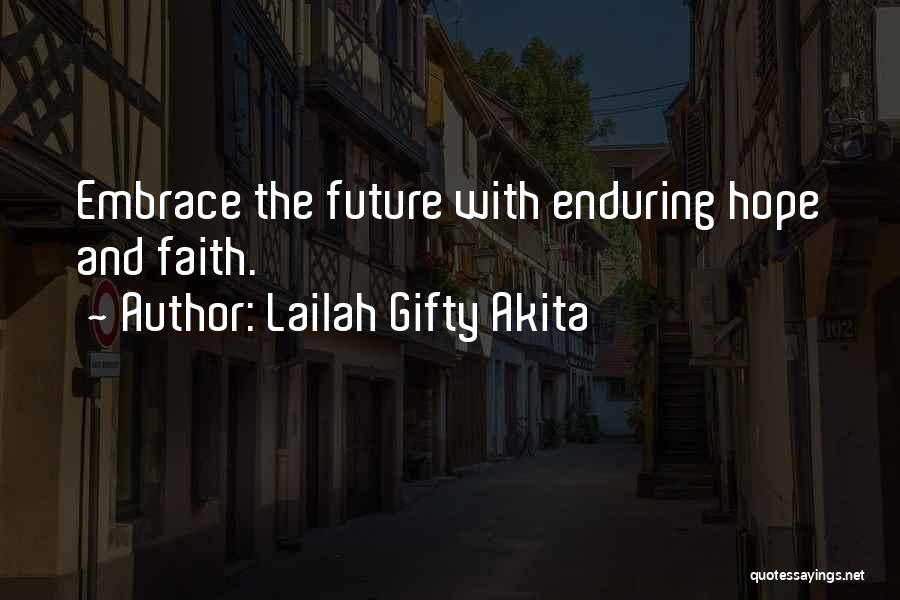 Lailah Gifty Akita Quotes: Embrace The Future With Enduring Hope And Faith.