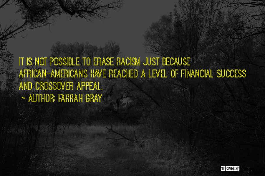 Farrah Gray Quotes: It Is Not Possible To Erase Racism Just Because African-americans Have Reached A Level Of Financial Success And Crossover Appeal.