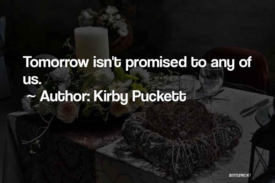 Kirby Puckett Quotes: Tomorrow Isn't Promised To Any Of Us.