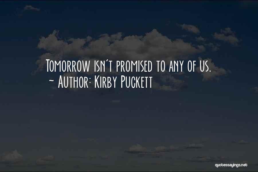 Kirby Puckett Quotes: Tomorrow Isn't Promised To Any Of Us.