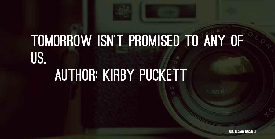 Kirby Puckett Quotes: Tomorrow Isn't Promised To Any Of Us.