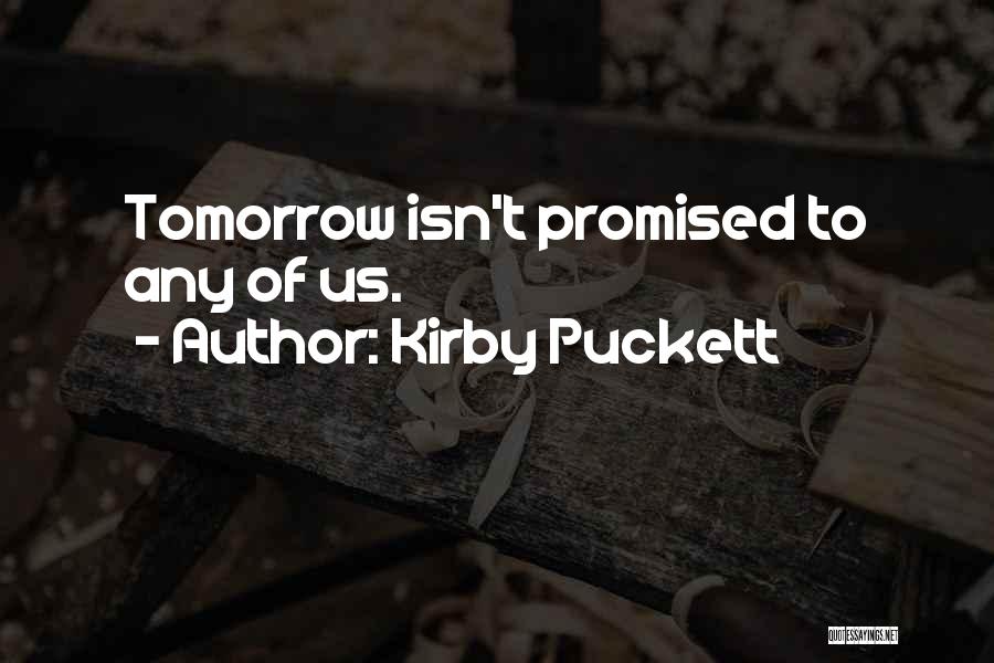 Kirby Puckett Quotes: Tomorrow Isn't Promised To Any Of Us.