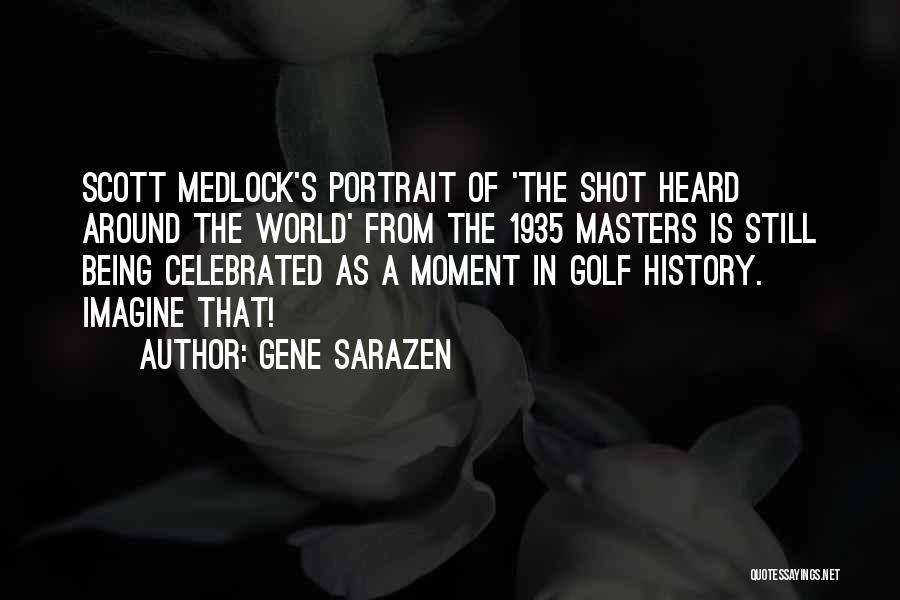 Gene Sarazen Quotes: Scott Medlock's Portrait Of 'the Shot Heard Around The World' From The 1935 Masters Is Still Being Celebrated As A