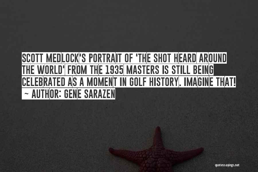 Gene Sarazen Quotes: Scott Medlock's Portrait Of 'the Shot Heard Around The World' From The 1935 Masters Is Still Being Celebrated As A