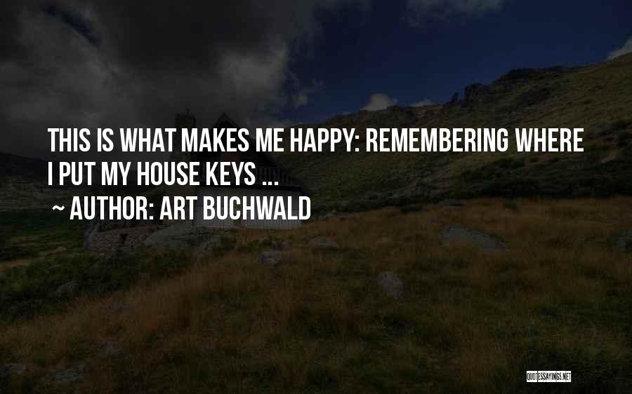 Art Buchwald Quotes: This Is What Makes Me Happy: Remembering Where I Put My House Keys ...