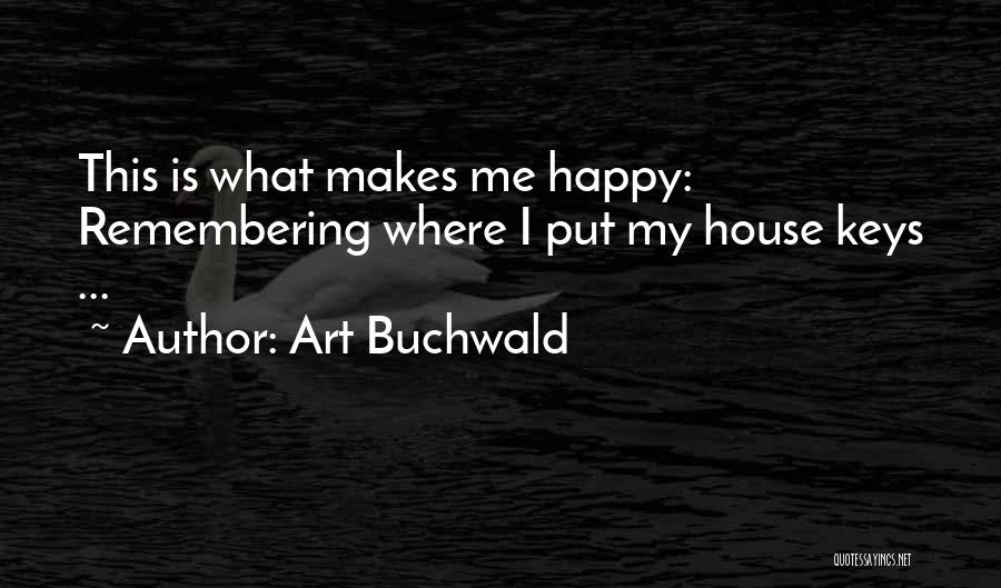 Art Buchwald Quotes: This Is What Makes Me Happy: Remembering Where I Put My House Keys ...