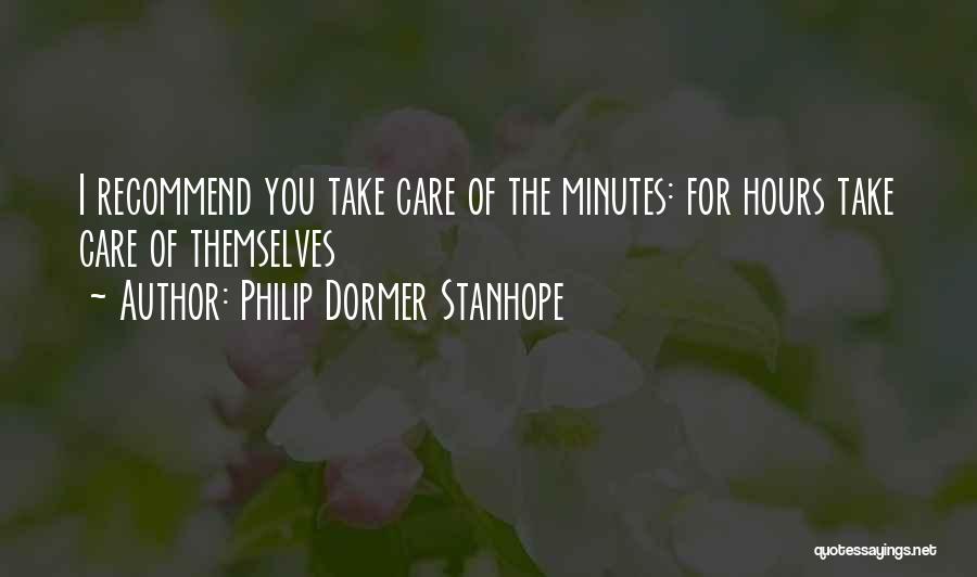 Philip Dormer Stanhope Quotes: I Recommend You Take Care Of The Minutes: For Hours Take Care Of Themselves