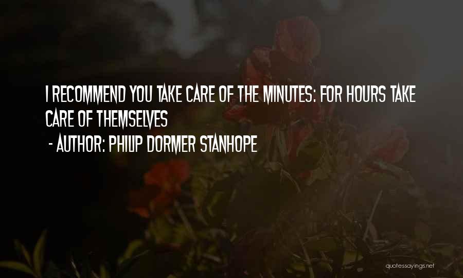 Philip Dormer Stanhope Quotes: I Recommend You Take Care Of The Minutes: For Hours Take Care Of Themselves