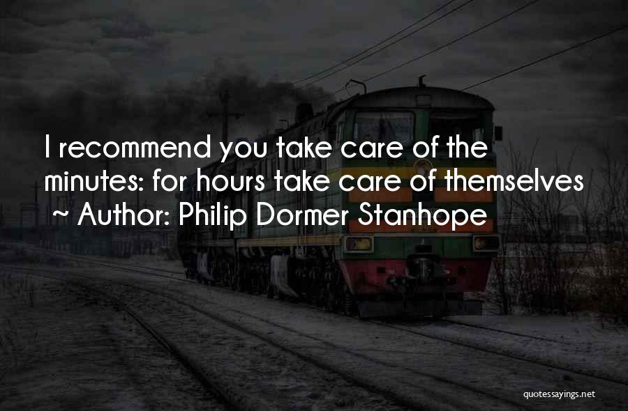 Philip Dormer Stanhope Quotes: I Recommend You Take Care Of The Minutes: For Hours Take Care Of Themselves