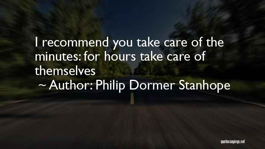 Philip Dormer Stanhope Quotes: I Recommend You Take Care Of The Minutes: For Hours Take Care Of Themselves