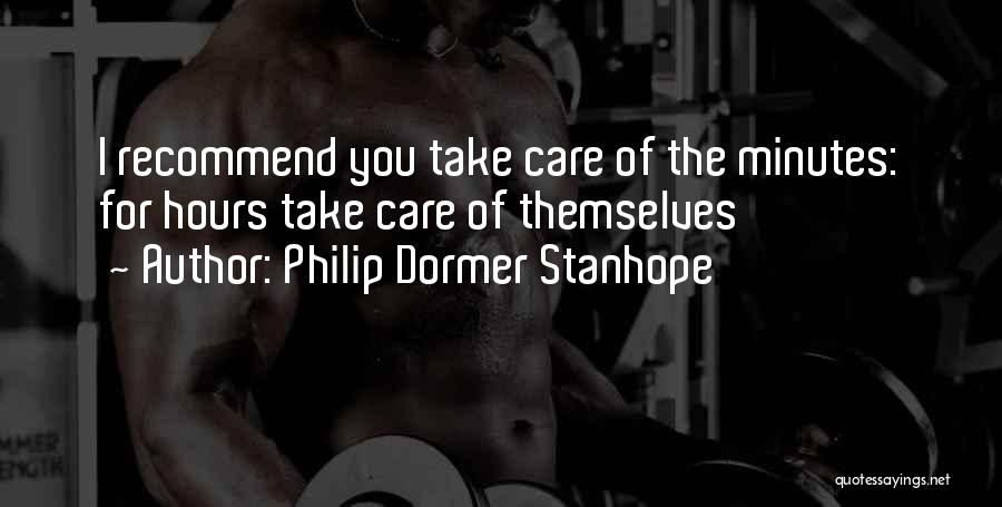 Philip Dormer Stanhope Quotes: I Recommend You Take Care Of The Minutes: For Hours Take Care Of Themselves